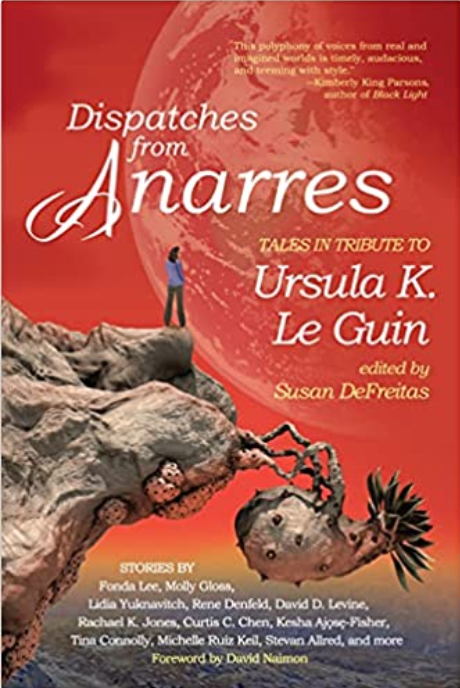 Cover of Dispatches from Anarres. A Woman stands on cliff overlooking a red sky with a large planet, below her an odd, legged seed pod.